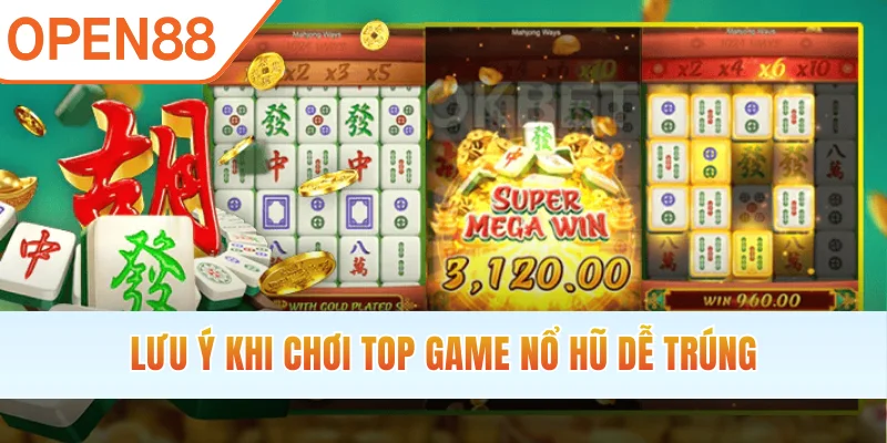 Lưu ý khi chơi top game nổ hũ dễ trúng