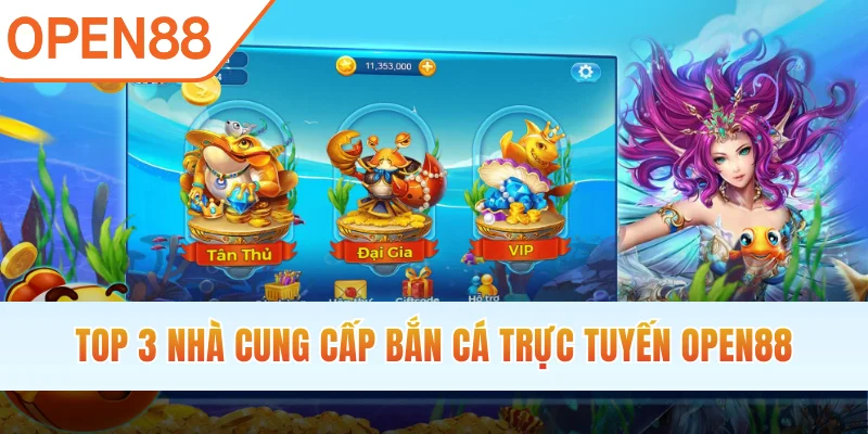 Top 3 nhà cung cấp bắn cá trực tuyến OPEN88
